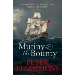 Mutiny on the Bounty: A saga of sex, sedition, mayhem and mutiny, and survival against extraordinary odds