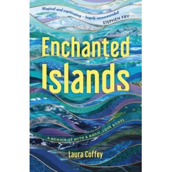 Enchanted Islands: Travels Through Myth & Magic, Love & Loss