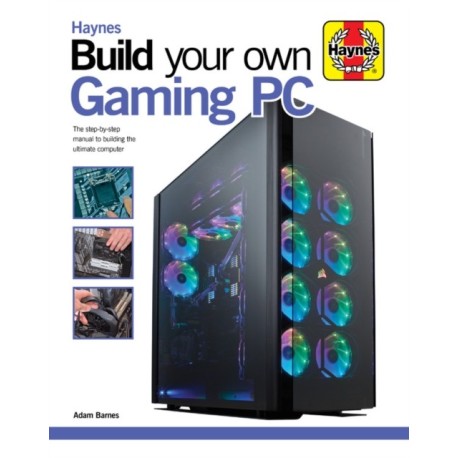 Build Your Own Gaming PC: The step-by-step manual to building the ultimate computer