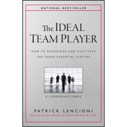 The Ideal Team Player: How to Recognize and Cultivate The Three Essential Virtues