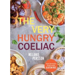 The Very Hungry Coeliac: All the Foods You Love Made Gluten-Free