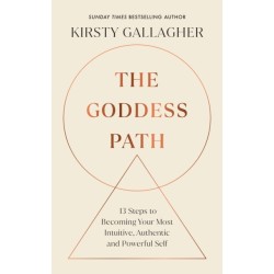 The Goddess Path: 13 Steps to Becoming Your Most Intuitive, Authentic and Powerful Self