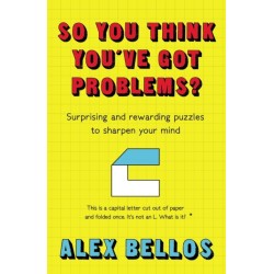 So You Think You've Got Problems?: Surprising and rewarding puzzles to sharpen your mind