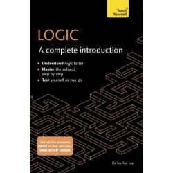 Logic: A Complete Introduction: A step-by-step Teach Yourself guide to use at home, school or college