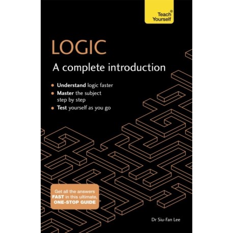 Logic: A Complete Introduction: A step-by-step Teach Yourself guide to use at home, school or college