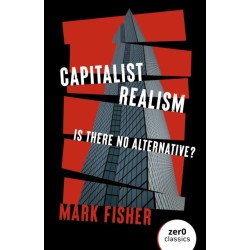 Capitalist Realism (New Edition): Is there no alternative?