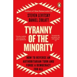 Tyranny of the Minority: How to Reverse an Authoritarian Turn, and Forge a Democracy for All