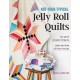 Not-Your-Typical Jelly Roll Quilts: 14 Cute & Creative Projects- Make the Most of Your Precuts