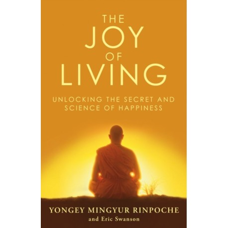 The Joy of Living: Unlocking the Secret and Science of Happiness