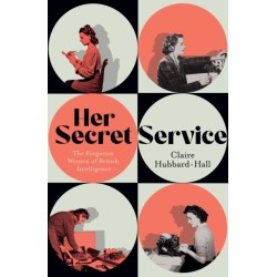 The Her Secret Service: The Forgotten Women of British Intelligence