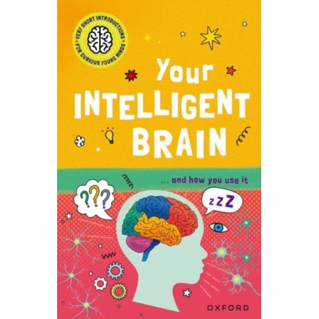 Very Short Introductions to Curious Young Minds: Your Intelligent Brain: and How You Use It