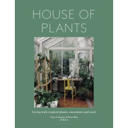 House of Plants: Living with tropical plants, succulents and cacti