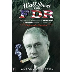 Wall Street and FDR: The True Story of How Franklin D. Roosevelt Colluded with Corporate America