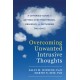 Overcoming Unwanted Intrusive Thoughts: A CBT-Based Guide to Getting Over Frightening, Obsessive, or Disturbing Thoughts