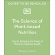 The Science of Plant-based Nutrition: How to Enhance the Power of Plants for Optimal Health: The Sunday Times Bestseller