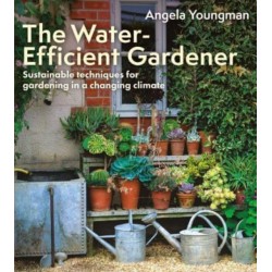 The Water-Efficient Gardener: Sustainable techniques for growing in a changing climate