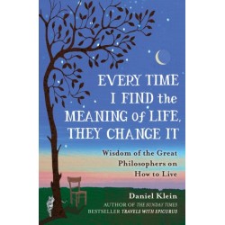 Every Time I Find the Meaning of Life, They Change It: Wisdom of the Great Philosophers on How to Live