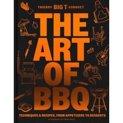 The Art of Barbecue: Techniques & Recipes, from Appetizers to Desserts