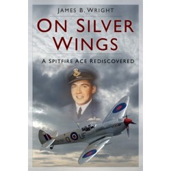 On Silver Wings: A Spitfire Ace Rediscovered