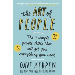 The Art of People: The 11 Simple People Skills That Will Get You Everything You Want
