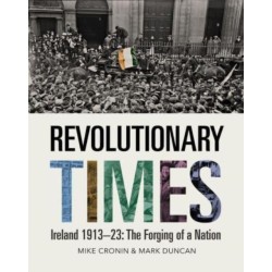 Revolutionary Times: Ireland 1913–1923: The Forging of a Nation