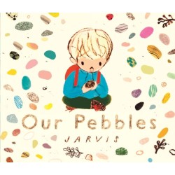 Our Pebbles: By Jarvis, the award-winning picture-book maker of The Boy With Flowers in His Hair