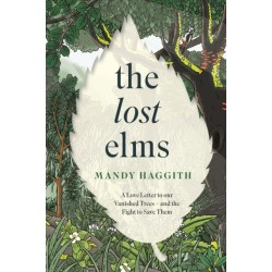 The Lost Elms: A Love Letter to Our Vanished Trees – and the Fight to Save Them: The stunning new nature book from the 'unofficial poet laureate of our woodlands'