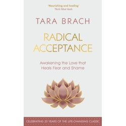 Radical Acceptance: Awakening the Love that Heals Fear and Shame