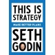 This Is Strategy: Make Better Plans (Create a Strategy to Elevate Your Career, Community & Life)