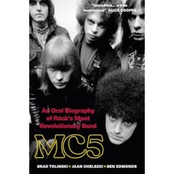 MC5: An Oral Biography of Rock's Most Revolutionary Band