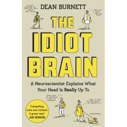 The Idiot Brain: A Neuroscientist Explains What Your Head is Really Up To