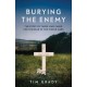 Burying the Enemy: The Story of Those who Cared for the Dead in Two World Wars