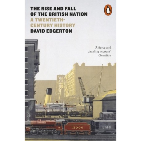 The Rise and Fall of the British Nation: A Twentieth-Century History