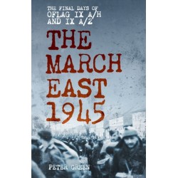 The March East 1945: The Final Days of Oflag IX A/H and IX A/Z