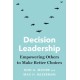 Decision Leadership: Empowering Others to Make Better Choices