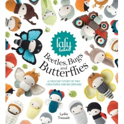Lalylala'S Beetles, Bugs and Butterflies: A Crochet Story of Tiny Creatures and Big Dreams