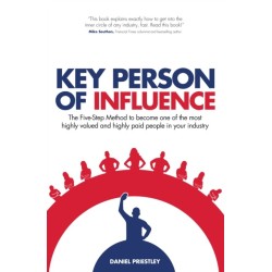 Key Person of Influence: The Five-Step Method to Become One of the Most Highly Valued and Highly Paid People in Your Industry