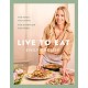 Live to Eat: The food you crave, the nutrition you need: The instant -1 Sunday Times bestseller