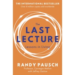 The Last Lecture: Really Achieving Your Childhood Dreams - Lessons in Living