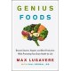 Genius Foods: Become Smarter, Happier, and More Productive, While Protecting Your Brain Health for Life