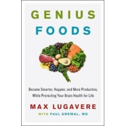 Genius Foods: Become Smarter, Happier, and More Productive, While Protecting Your Brain Health for Life