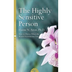 The Highly Sensitive Person: How to Survive and Thrive When the World Overwhelms You