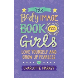 The Body Image Book for Girls: Love Yourself and Grow Up Fearless