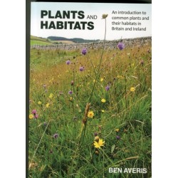 Plants and Habitats: An Introduction to Common Plants and Their Habitats in Britain and Ireland