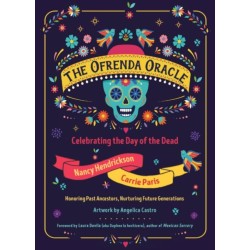 The Ofrenda Oracle: Celebrating the Day of the Dead/Celebrando el Dia de Muertos (60 Full-Color Cards and 136-Page Guidebook)