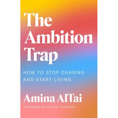 The Ambition Trap: How to Stop Chasing and Start Living