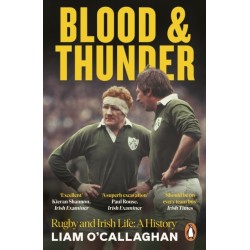 Blood And Thunder: Rugby and Irish Life: A History