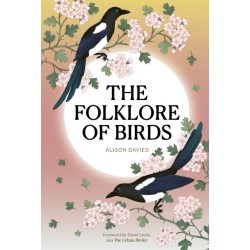 The Folklore of Birds: The forgotten tales behind nature’s most enigmatic creatures