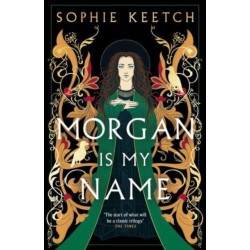 Morgan Is My Name: The sensational retelling of Arthurian legend
