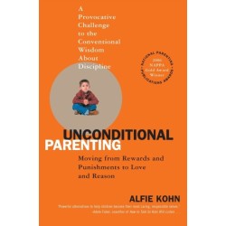 Unconditional Parenting: Moving from Rewards and Punishments to Love and Reason